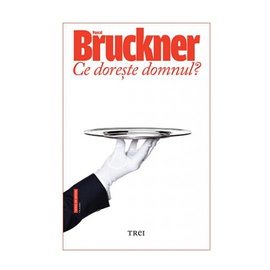 Ce doreste domnul? - Pascal Bruckner