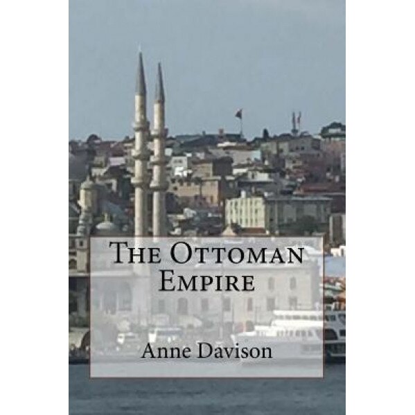 The Ottoman Empire, Anne Davison (Author)