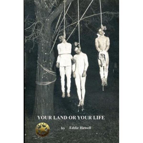 Your Land or Your Life: A Texas Ranger Story, MR Eddie Howell (Author)