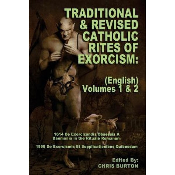 Traditional and Revised Catholic Rites of Exorcism: (English) Volumes 1 & 2: Traditional and 1999 Revised English Translations, Catholic Church (Author)
