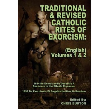 Traditional and Revised Catholic Rites of Exorcism: (English) Volumes 1 & 2: Traditional and 1999 Revised English Translations, Catholic Church (Author) Traditional and Revised Catholic Rites of Exorcism: (English) Volumes 1 & 2: Traditional and 1999 Revised English Translations, Catholic Church (Author)