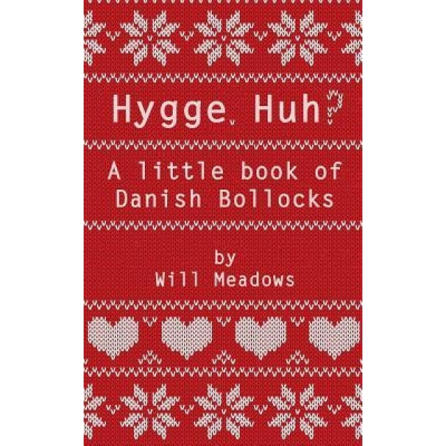 Hygge. Huh? a Little Book of Danish Bollocks, Will Meadows (Author)