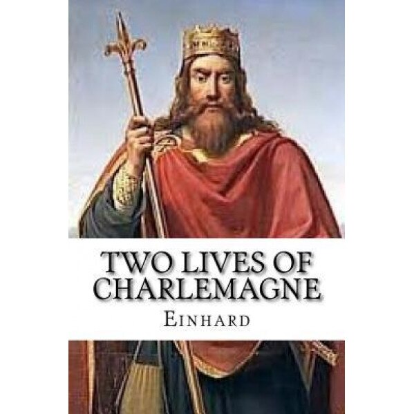 Two Lives of Charlemagne, Einhard (Author)