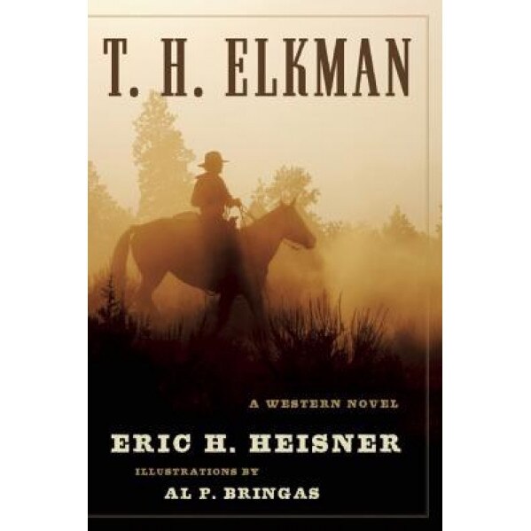 T. H. Elkman: Tale of a Wandering Cowboy, Eric H. Heisner (Author)