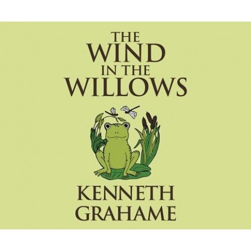 The Wind in the Willows, Kenneth Grahame (Author)