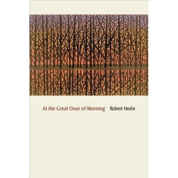 At the Great Door of Morning: Selected Poems and Translations, Robert Hedin (Author)