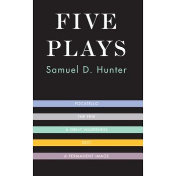 Five Plays, Samuel D. Hunter (Author) Five Plays, Samuel D. Hunter (Author)