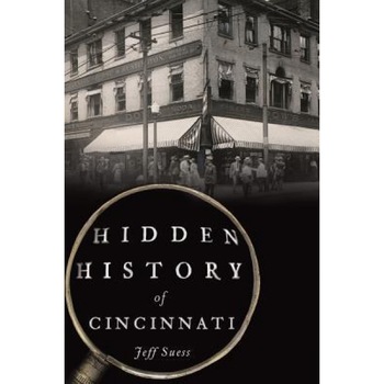 Hidden History of Cincinnati, Jeff Suess (Author) Hidden History of Cincinnati, Jeff Suess (Author)