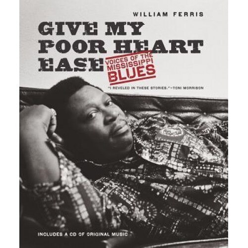 Give My Poor Heart Ease: Voices of the Mississippi Blues, William Ferris (Author)