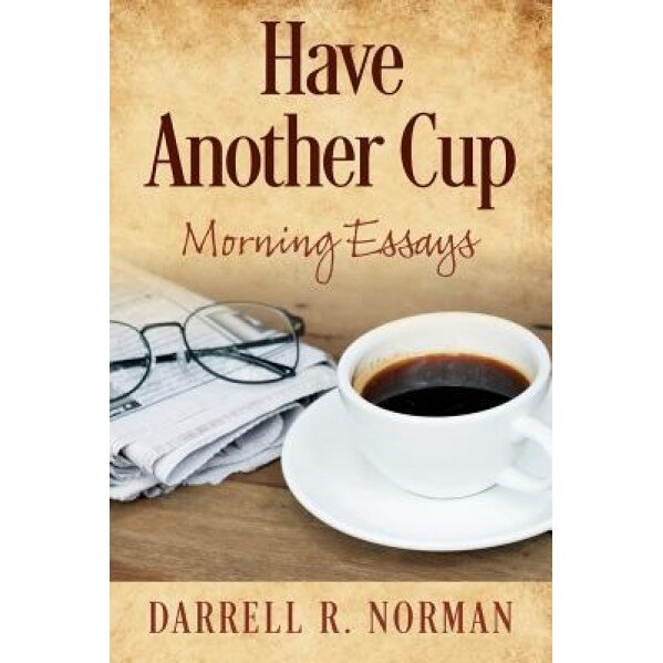 Have Another Cup: Morning Essays, Darrell R. Norman (Author)