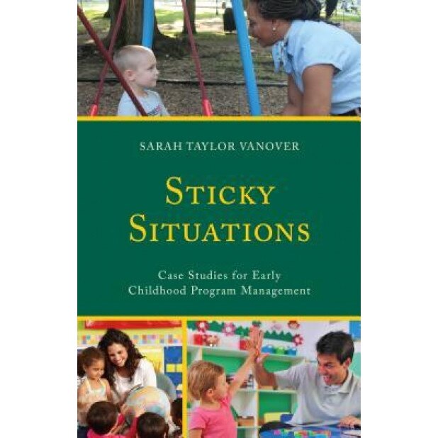 Sticky Situations: Case Studies for Early Childhood Program Management, Sarah Vanover (Author)