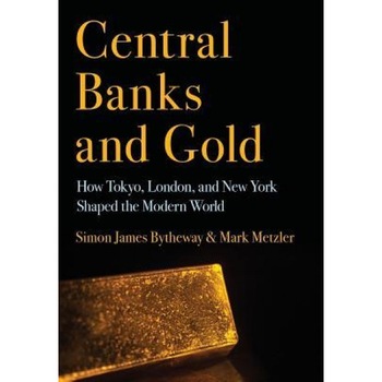 Central Banks and Gold: How Tokyo, London, and New York Shaped the Modern World - Simon James Bytheway (Author) Central Banks and Gold: How Tokyo, London, and New York Shaped the Modern World - Simon James Bytheway (Author)