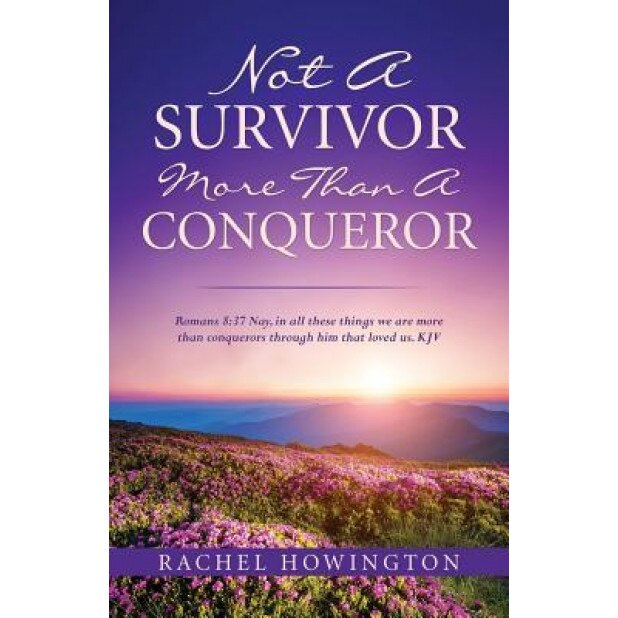 Not a Survivor More Than a Conqueror, Rachel Howington (Author)