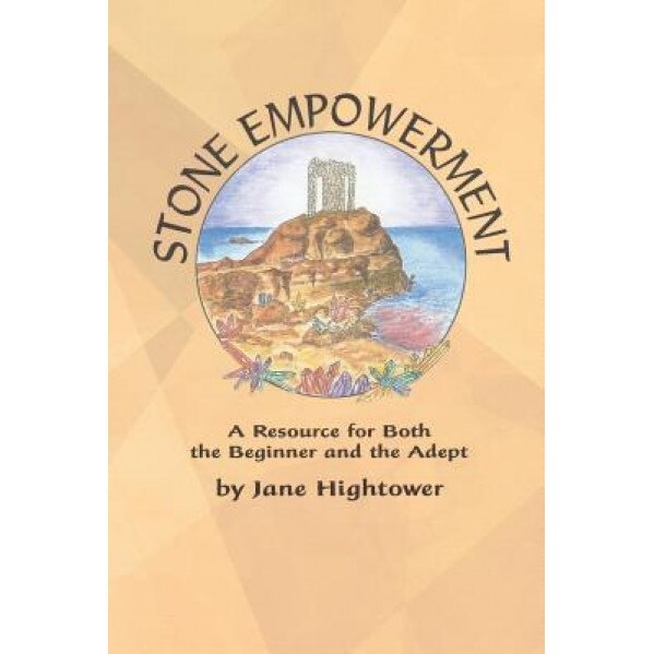 Stone Empowerment: A Resource for Both the Beginner and the Adept - Jane Hightower (Author)