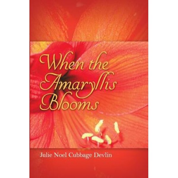 When the Amaryllis Blooms, Julie Noel Cubbage Devlin (Author)