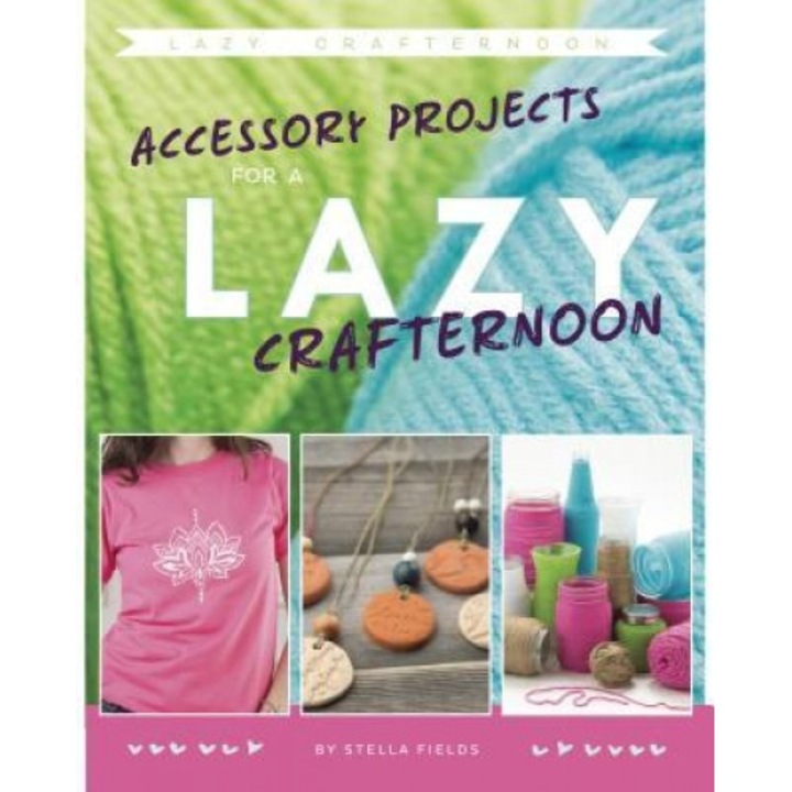Accessory Projects for a Lazy Crafternoon, Stella Fields (Author)