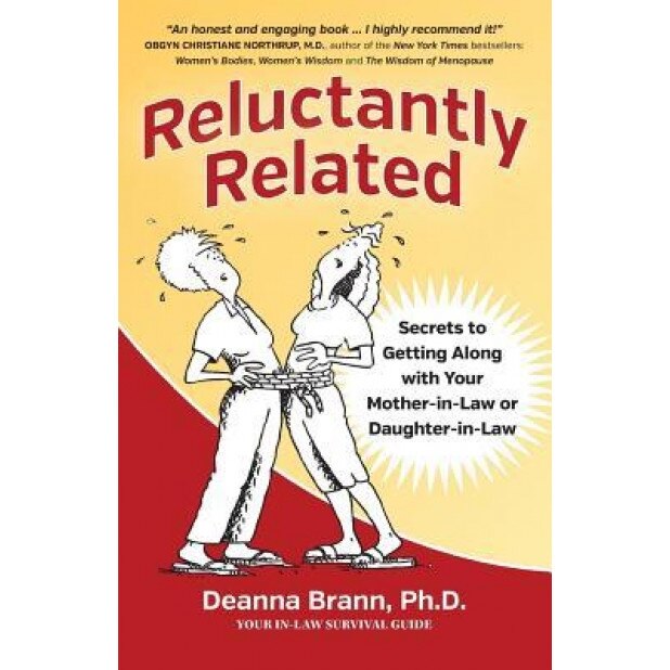 Reluctantly Related: Secrets to Getting Along with Your Mother-In-Law or Daughter-In-Law, Ph. D. Deanna Brann (Author)