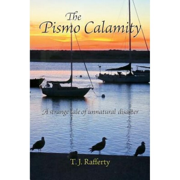 The Pismo Calamity: A Strange Tale of Unnatural Disaster, T. J. Rafferty (Author)