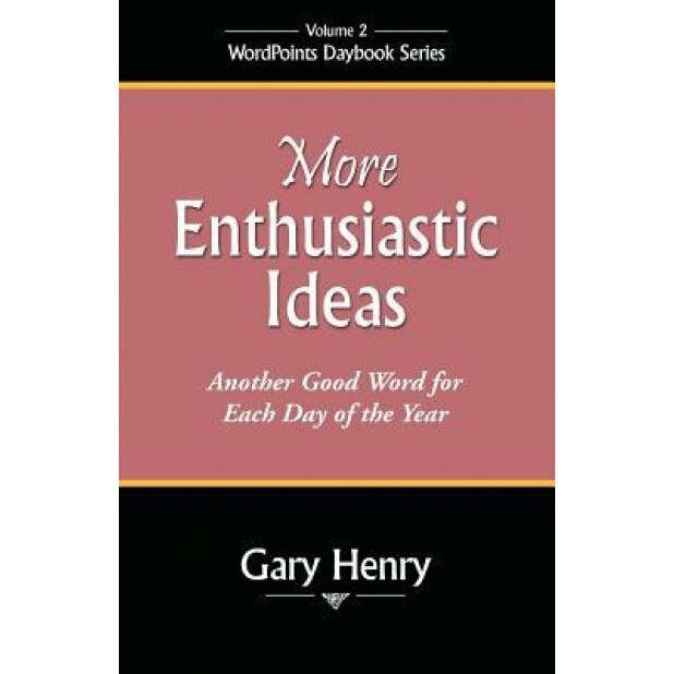 More Enthusiastic Ideas: Another Good Word for Each Day of the Year, Gary Henry (Author)