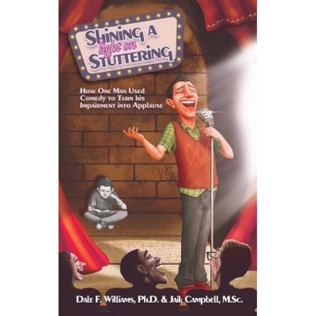 Shining a Light on Stuttering: How One Man Used Comedy to Turn His Impairment Into Applause - Dale F. Williams (Author)