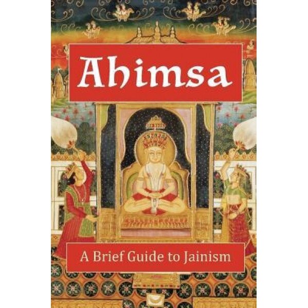 Ahimsa: A Brief Guide to Jainism, Andrea Diem-Lane (Author)