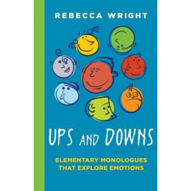 Ups and Downs: Elementary Monologues That Explore Emotions, Rebecca Wright (Author)