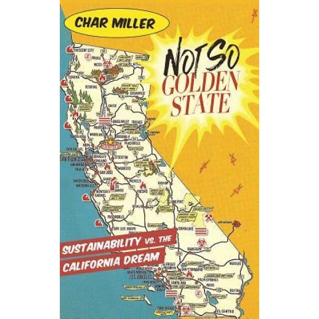 Not So Golden State: Sustainability vs. the California Dream, Char Miller (Author)