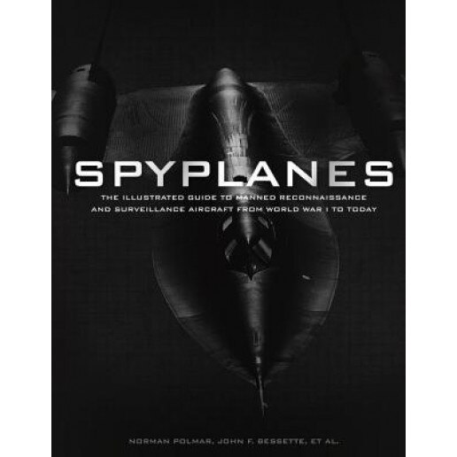 Spyplanes: The Illustrated History of Manned Reconnaissance and Surveillance Aircraft from World War I to Today, Norman Polmar (Author)