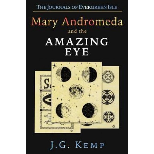 Mary Andromeda and the Amazing Eye, J. G. Kemp (Author)