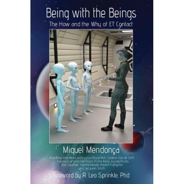 Being with the Beings: The How and the Why of Et Contact - Miguel Mendonca (Author)