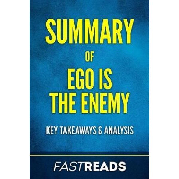 Summary of Ego Is the Enemy: By Ryan Holiday Includes Key Takeaways & Analysis, Fastreads (Author)
