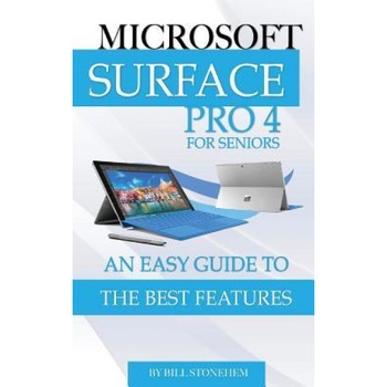 Microsoft Surface Pro 4 for Seniors: An Easy Guide to the Best Features, Bill Stonehem (Author) Microsoft Surface Pro 4 for Seniors: An Easy Guide to the Best Features, Bill Stonehem (Author)