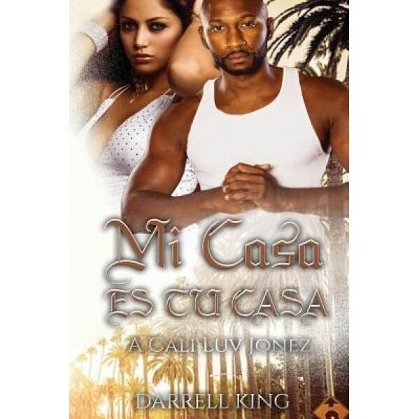 Mi Casa Tu Casa: A Cali Luv Jonez, Darrell A. King (Author)