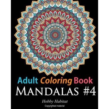 Adult Coloring Book: Mandalas #4: Coloring Book for Adults Featuring 50 High Definition Mandala Designs, Hobby Habitat Coloring Books (Author) Adult Coloring Book: Mandalas #4: Coloring Book for Adults Featuring 50 High Definition Mandala Designs, Hobby Habitat Coloring Books (Author)