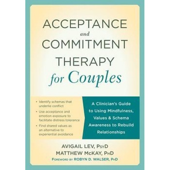Acceptance and Commitment Therapy for Couples: Using Mindfulness, Values, and Schema Awareness to Rebuild Relationships - Avigail Lev (Author) Acceptance and Commitment Therapy for Couples: Using Mindfulness, Values, and Schema Awareness to Rebuild Relationships - Avigail Lev (Author)
