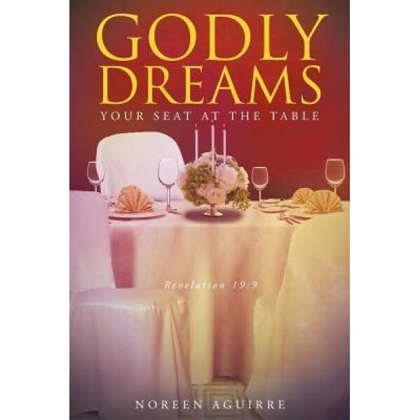Godly Dreams: Your Seat at the Table, Noreen Aguirre (Author)