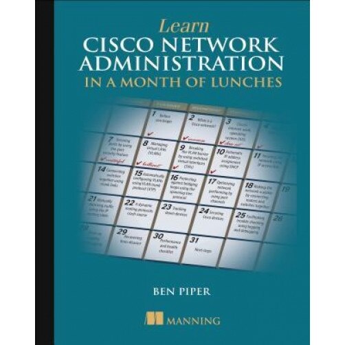 Learn Cisco Network Administration in a Month of Lunches, Ben Piper (Author)