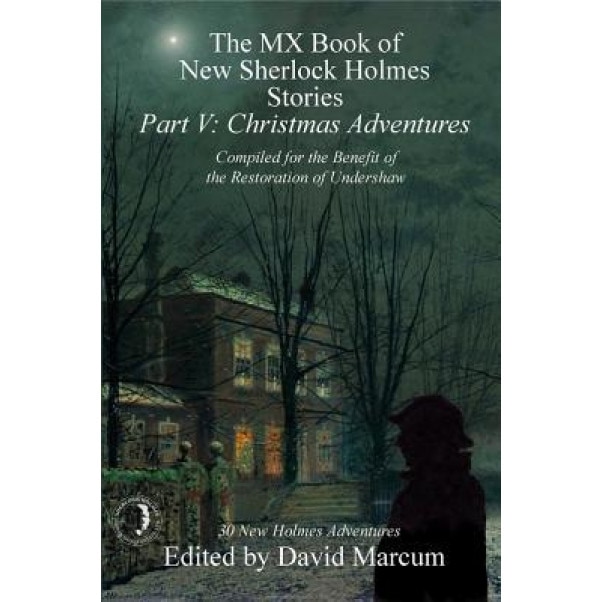 The MX Book of New Sherlock Holmes Stories - Part V: Christmas Adventures, David Marcum (Editor)