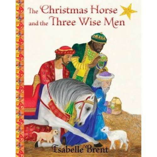 The Christmas Horse and the Three Wise Men, Isabelle Brent (Author)