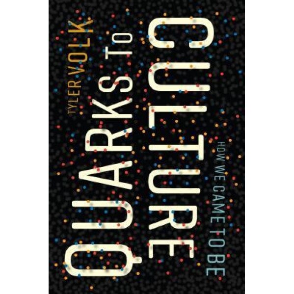Quarks to Culture: How We Came to Be, Tyler Volk (Author)