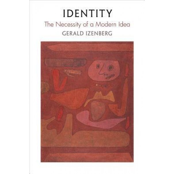 Identity: The Necessity of a Modern Idea, Gerald Izenberg (Author)