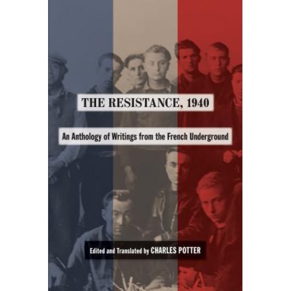 The Resistance, 1940: An Anthology of Writings from the French Underground, Orfali Potter (Editor)