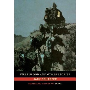 First Blood and Other Stories, Jack Schaefer (Author) First Blood and Other Stories, Jack Schaefer (Author)