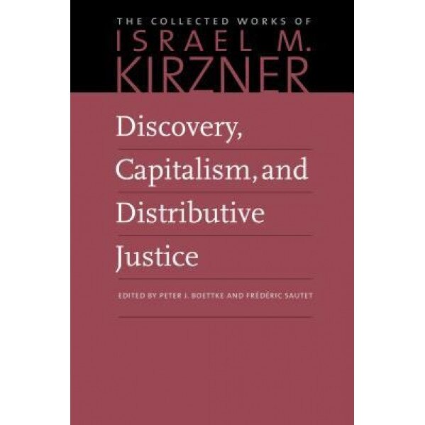 Discovery, Capitalism, and Distributive Justice - Israel M. Kirzner (Author)