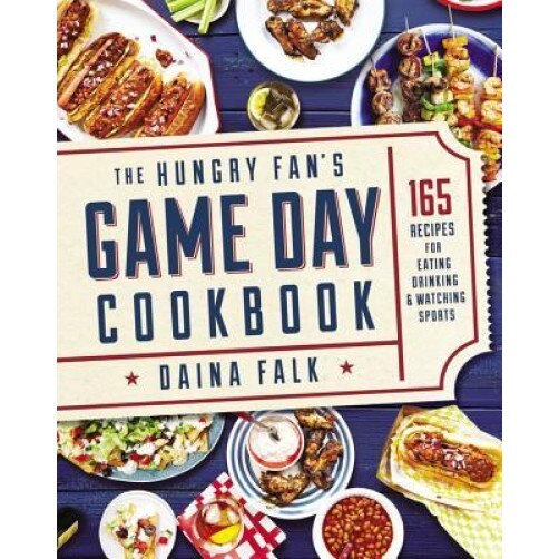 The Hungry Fan's Game Day Cookbook: 165 Recipes for Eating, Drinking & Watching Sports, Daina Falk (Author)