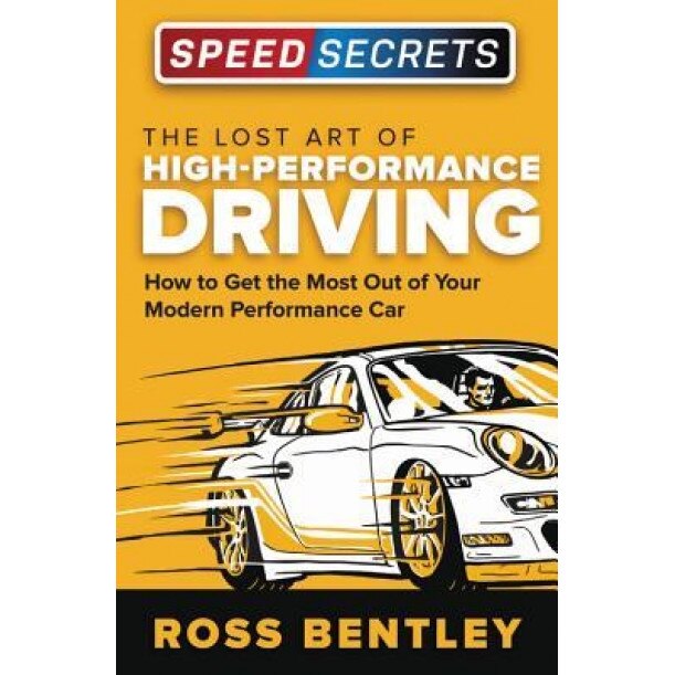 The Lost Art of High Performance Driving: How to Get the Most Out of Your Modern Performance Car, Ross Bentley (Author)