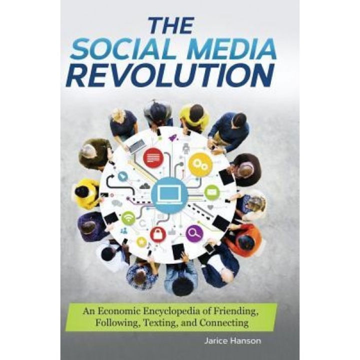 The Social Media Revolution: An Economic Encyclopedia of Friending, Following, Texting, and Connecting - Jarice Hanson (Author)