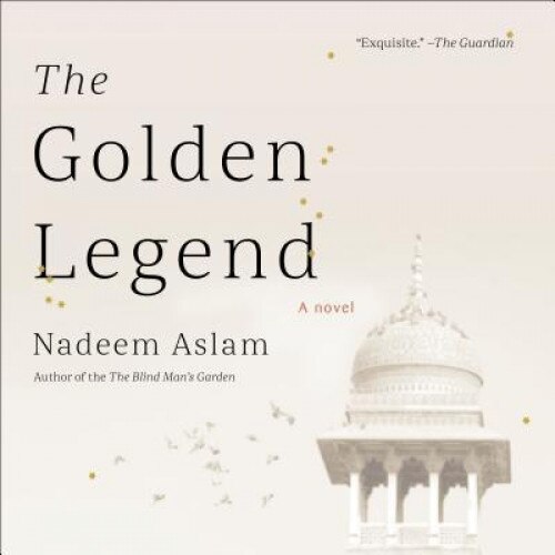 The Golden Legend, Nadeem Aslam (Author)