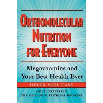 Orthomolecular Nutrition for Everyone: Megavitamins and Your Best Health Ever, Helen Saul Case (Author) Orthomolecular Nutrition for Everyone: Megavitamins and Your Best Health Ever, Helen Saul Case (Author)