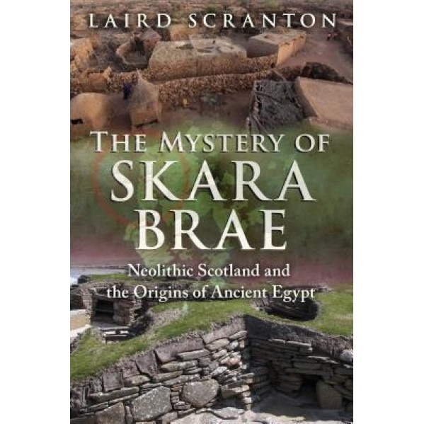 The Mystery of Skara Brae: Neolithic Scotland and the Origins of Ancient Egypt - Laird Scranton (Author)